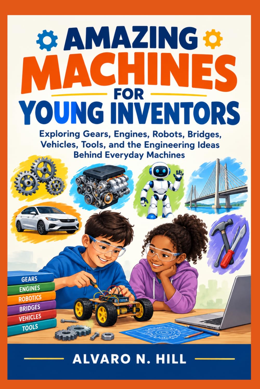 capítulo por capítulo baixar Amazing Machines for Young Inventors: Exploring Gears, Engines, Robots, Bridges, Vehicles, Tools, and the Engineering Ideas Behind Everyday Machines
