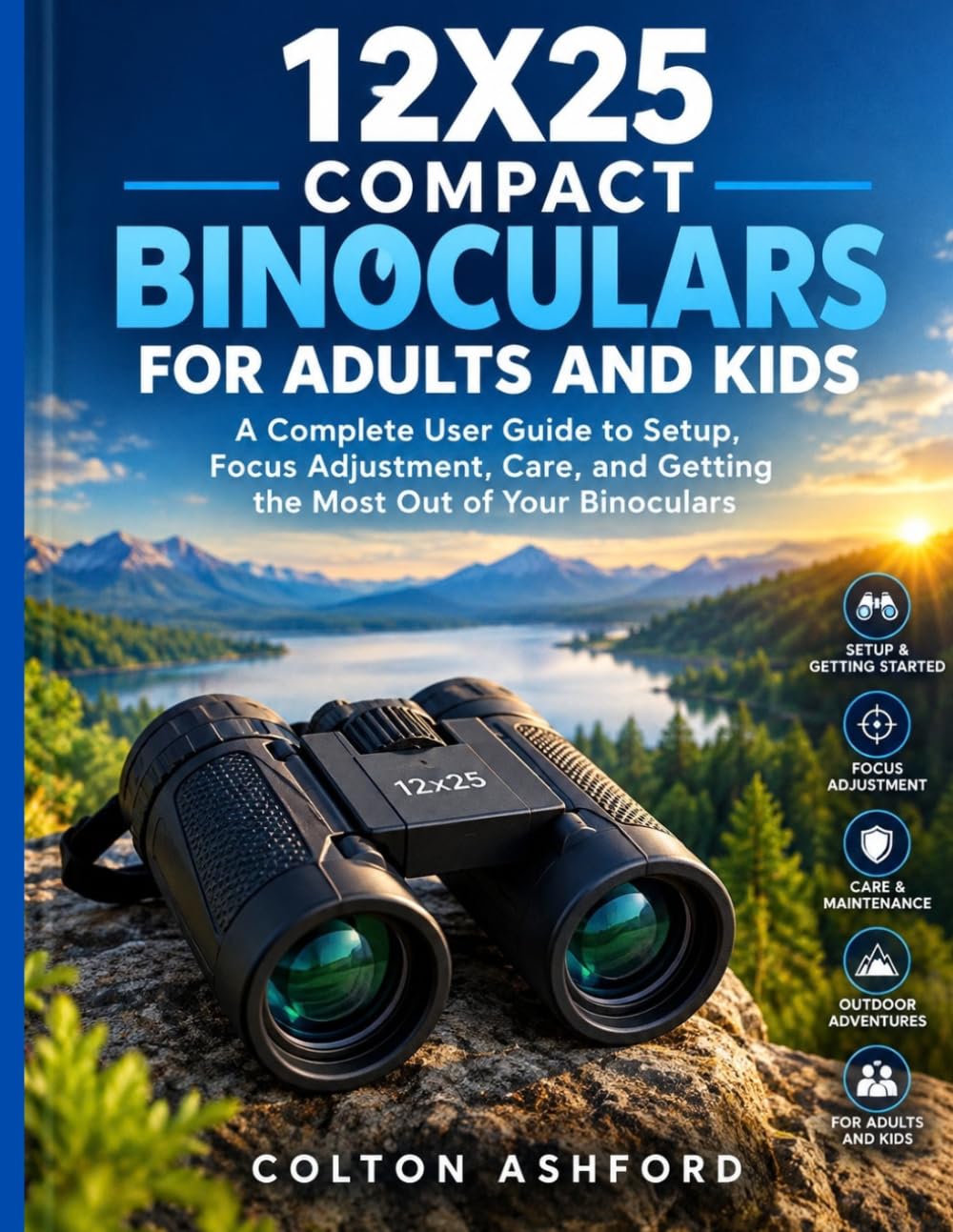 12x25 Compact Binoculars for Adults and Kids: A Complete User Guide to Setup, Focus Adjustment, Care, and Getting the Most Out of Your Binoculars baixar livro de graça
