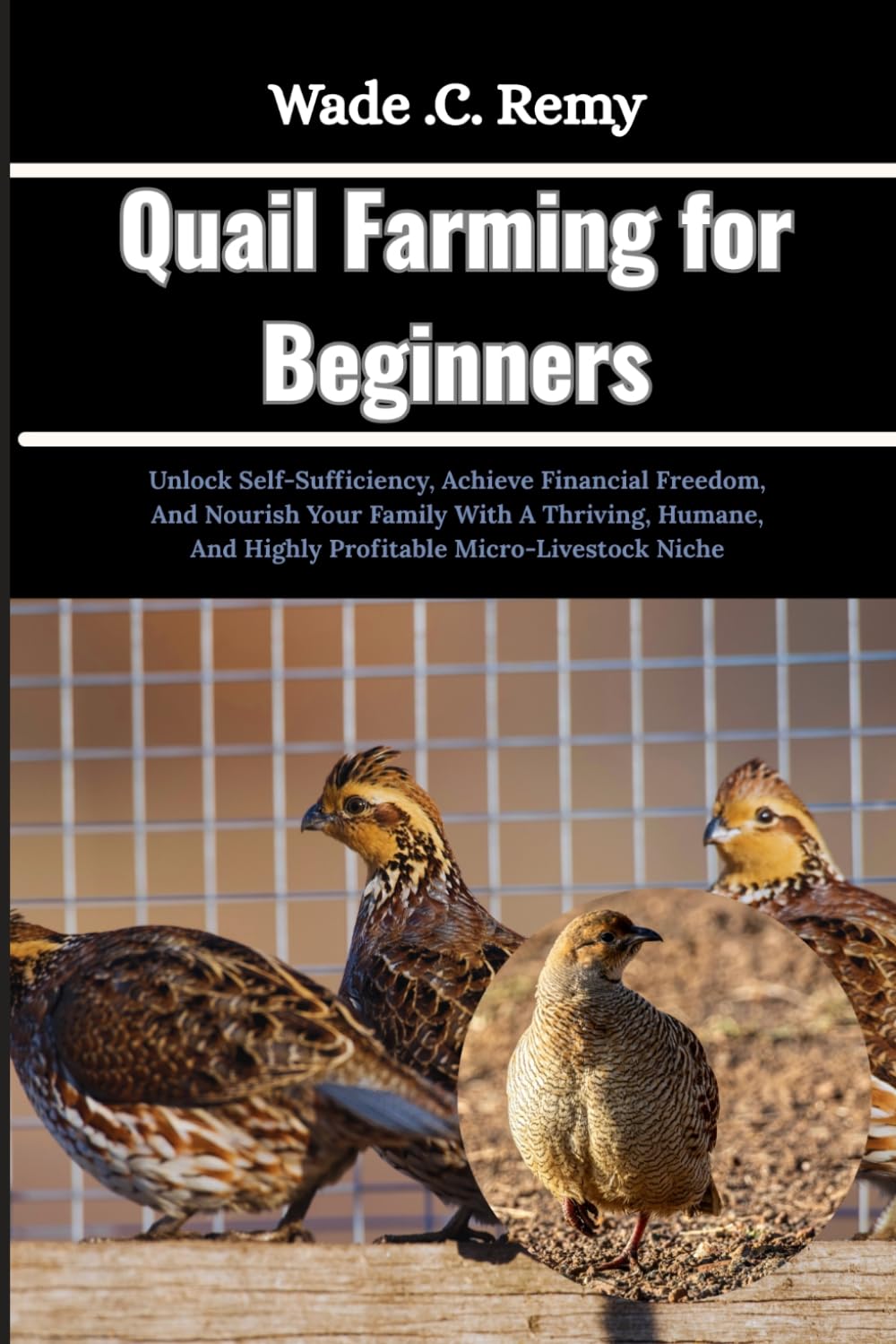 Quail Farming for Beginners: Unlock Self-Sufficiency, Achieve Financial Freedom, And Nourish Your Family With A Thriving, Humane, And Highly Profitable Micro-Livestock Niche baixar o livro de graça