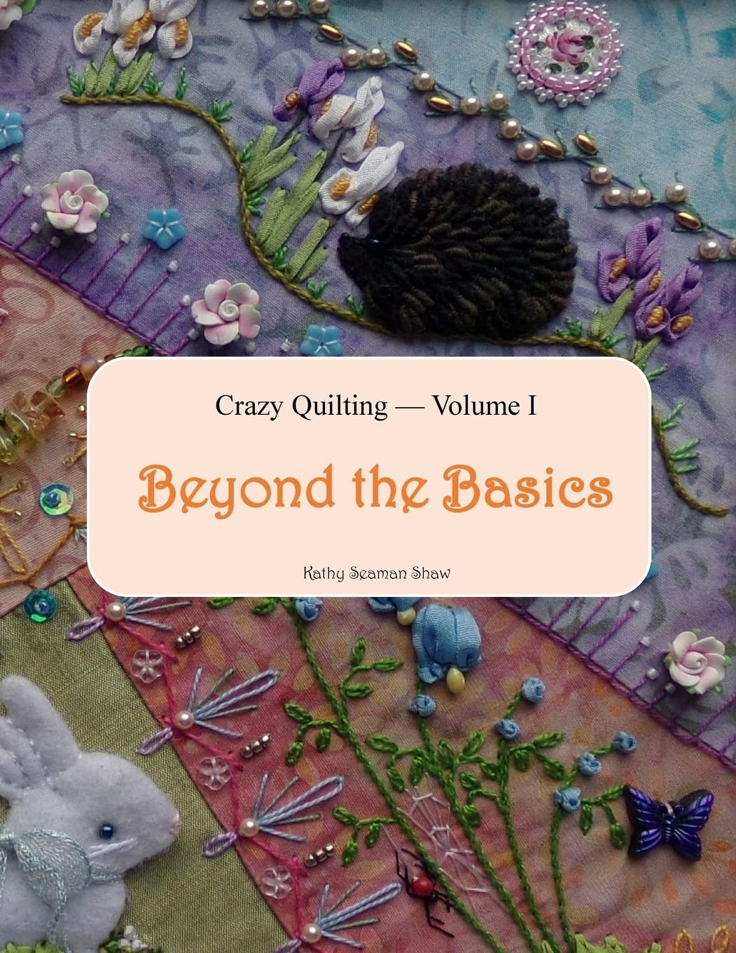 Crazy Quilting Volume I: Beyond the Basics: 1 baixar o livro de graça