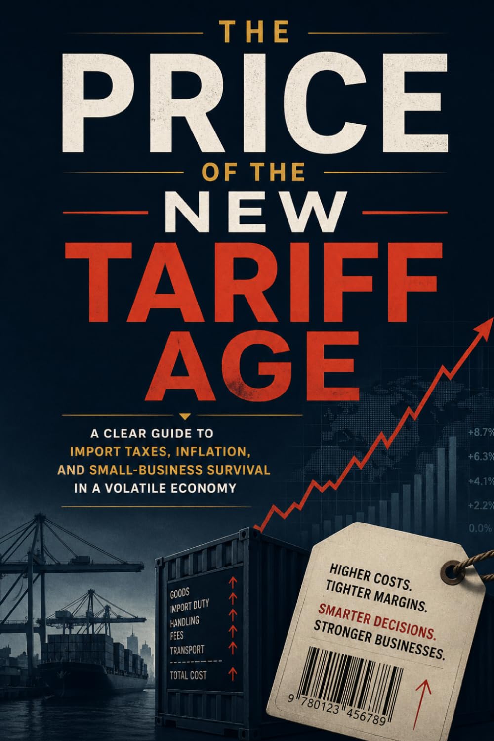The Price of the New Tariff Age: A Clear Guide to Import Taxes, Inflation, and Small-Business Survival in a Volatile Economy baixar livro de graça