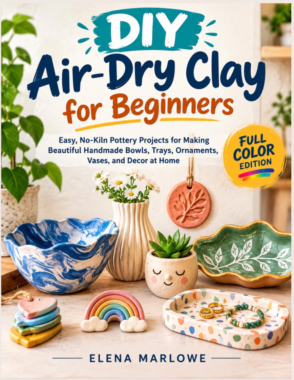 DIY Air-Dry Clay for Beginners: Easy, No-Kiln Pottery Projects for Making Beautiful Handmade Bowls, Trays, Ornaments, Vases, and Decor at Home baixar o livro de graça