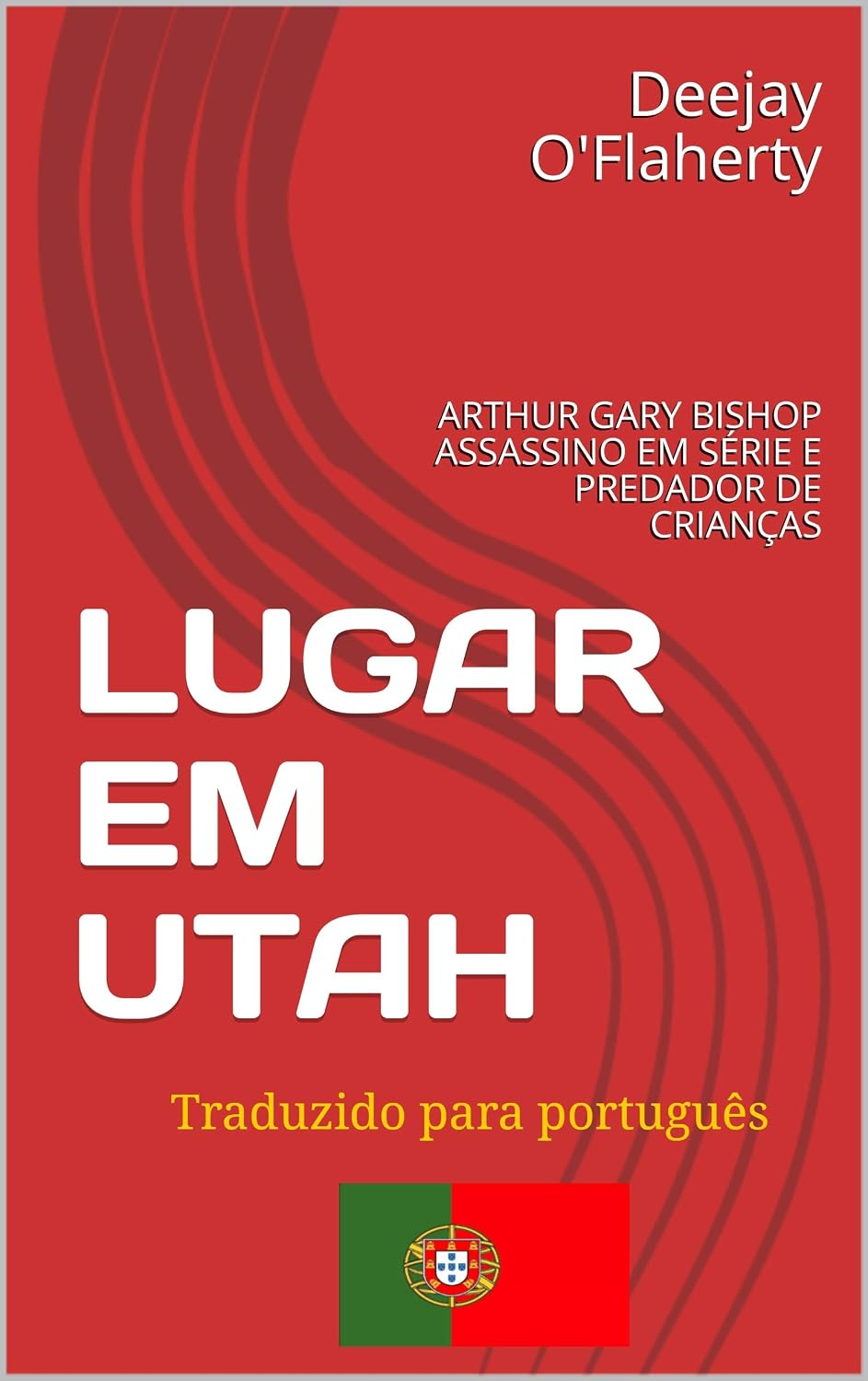 LUGAR EM UTAH: ARTHUR GARY BISHOP ASSASSINO EM SÉRIE E PREDADOR DE CRIANÇAS baixar o livro de graça