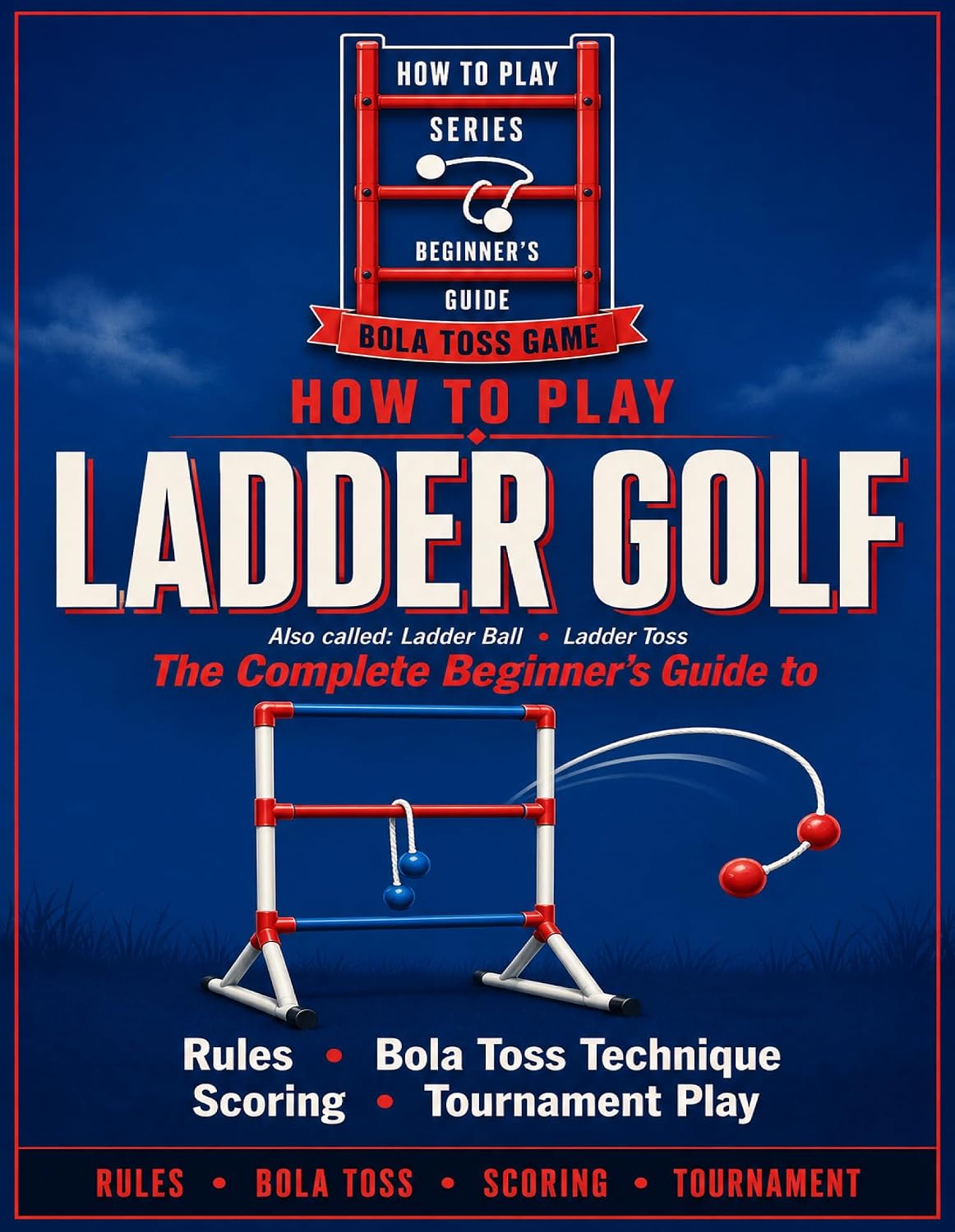 ler totalmente How to Play Ladder Golf: The Complete Beginner's Guide to Rules, Bola Toss Technique, Scoring, and Tournament Play. (English Edition)