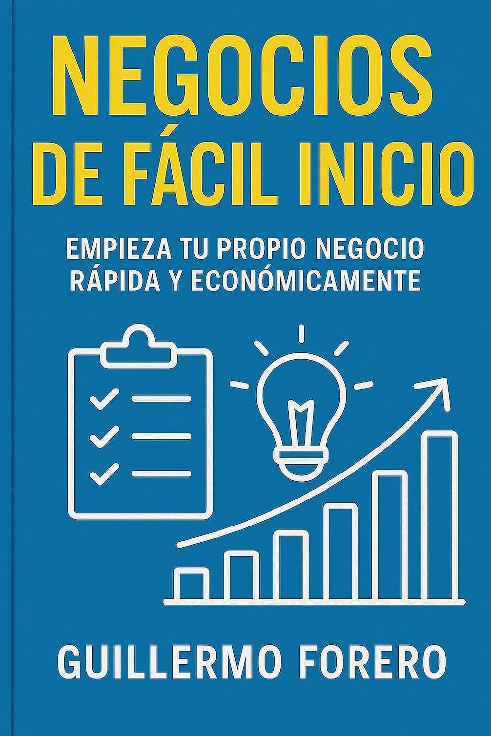 NEGOCIOS DE FÁCIL INICIO EMPIEZA TU PROPIO NEGOCIO RÁPIDA Y ECONÓMICAMENTE (Spanish Edition)