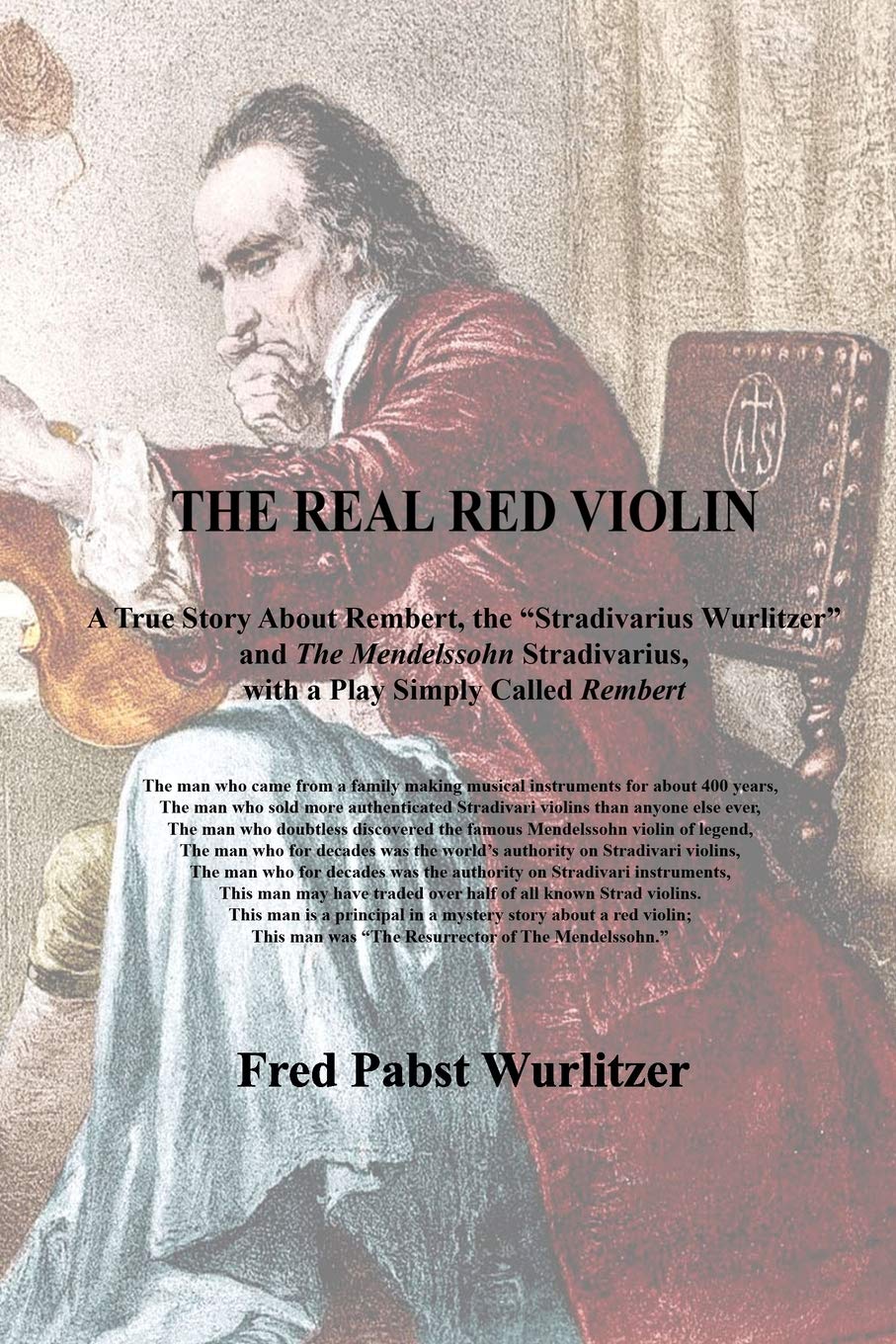 ler totalmente The Real Red Violin: A True Story About Rembert, the Stradivarius Wurlitzer and The Mendelssohn Stradivarius, with a Play Simply Called Rembert
