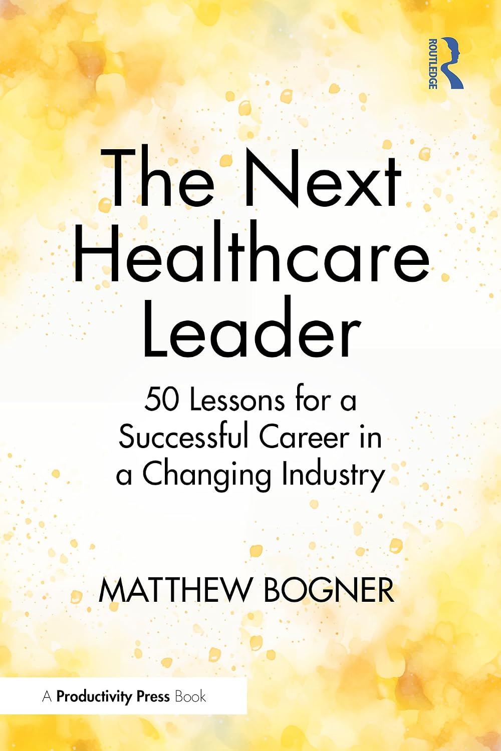 The Next Healthcare Leader: 50 Lessons for a Successful Career in a Changing Industry (English Edition) baixar o livro de graça