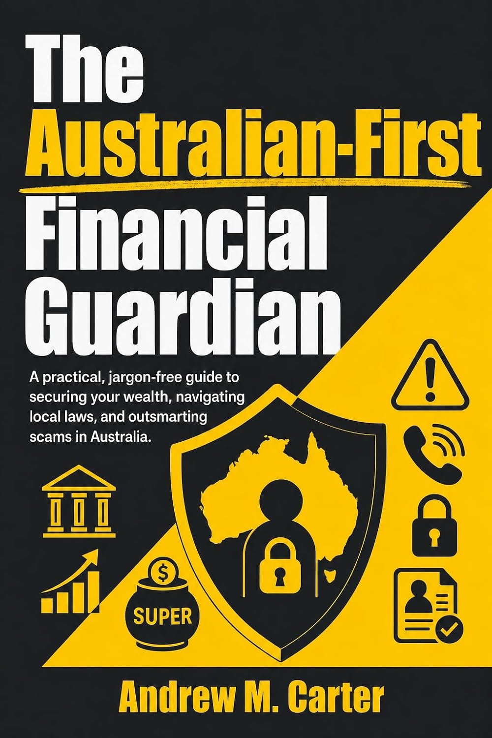 ler totalmente The Australian-First Financial Guardian: A practical, jargon-free guide to securing your wealth, navigating local laws, and outsmarting scams in Australia (English Edition)