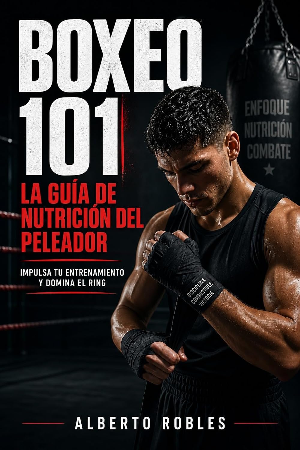 ler totalmente Boxeo 101: Guía de nutrición del peleador: Alimenta tu entrenamiento y domina el ring – Nutrición práctica y control de peso para boxeadores y atletas de combate (Spanish Edition)