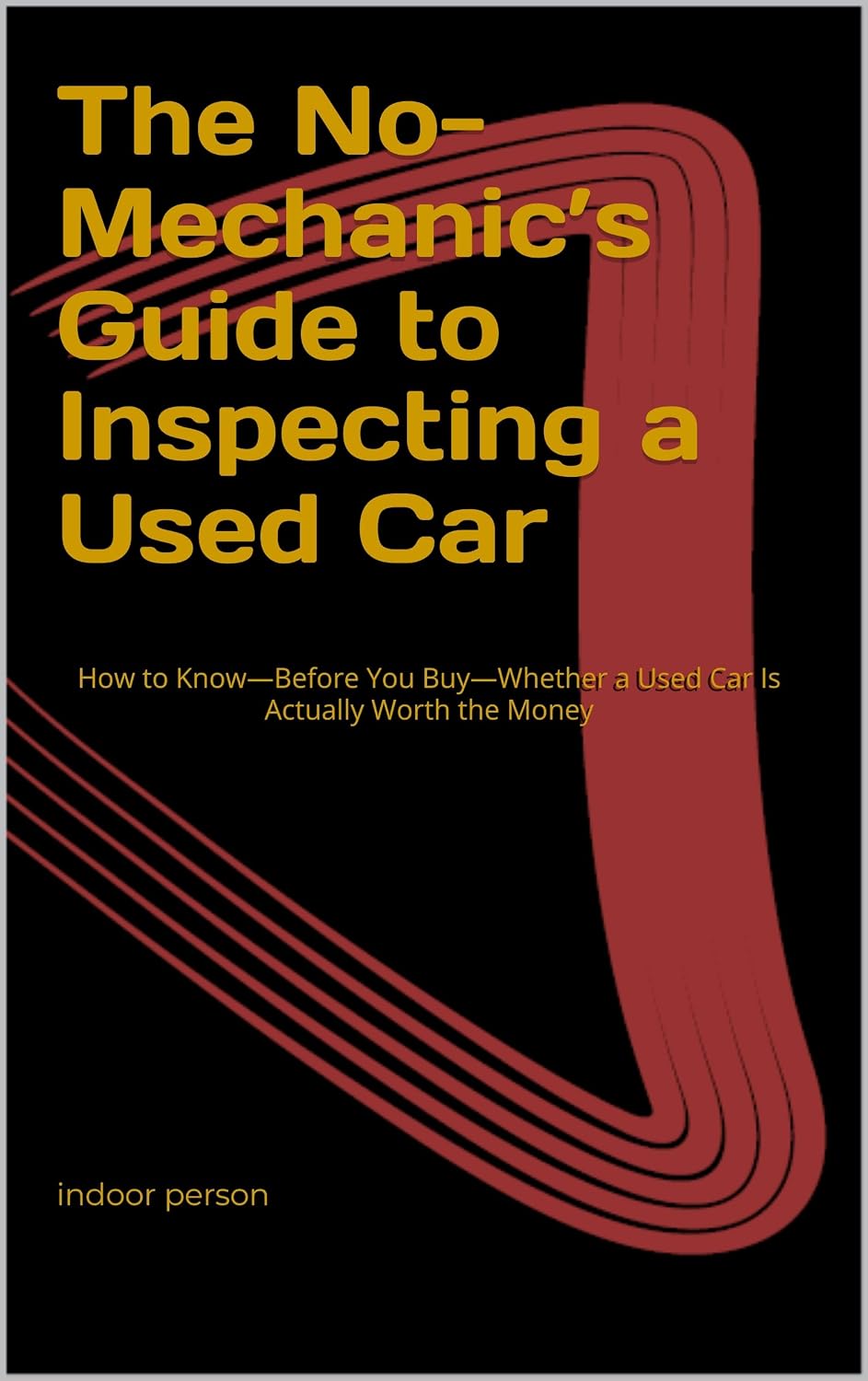 ler totalmente The No-Mechanic’s Guide to Inspecting a Used Car: How to Know—Before You Buy—Whether a Used Car Is Actually Worth the Money (The Non-Mechanic’s Guide Book 2) (English Edition)