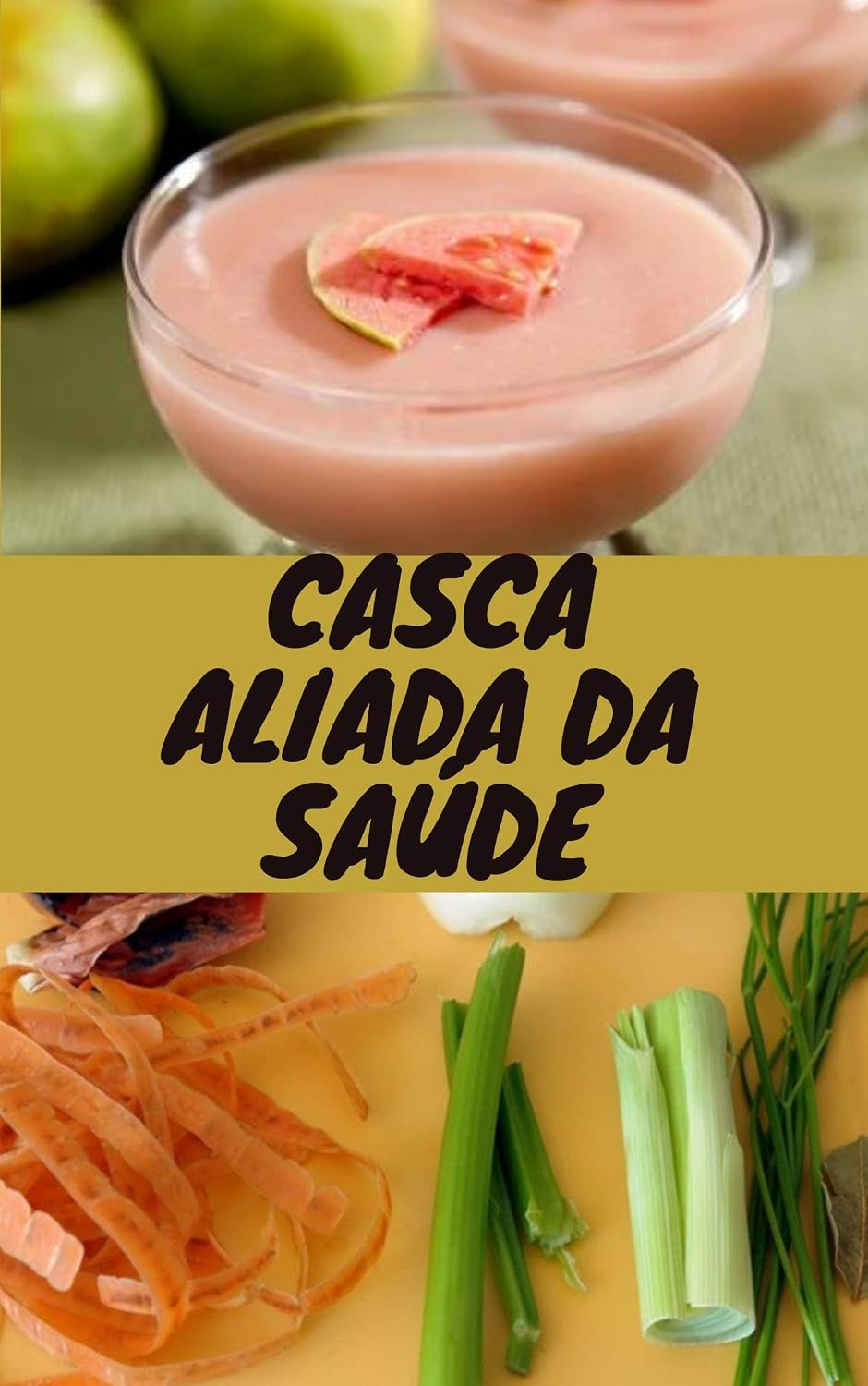 Casca Aliada da Saúde: O aproveitamento total dos alimentos pode beneficiar muito a saúde das pessoas, principalmente para as crianças e os adolescentes, pois eles estão em fase de crescimento. baixar livro de graça
