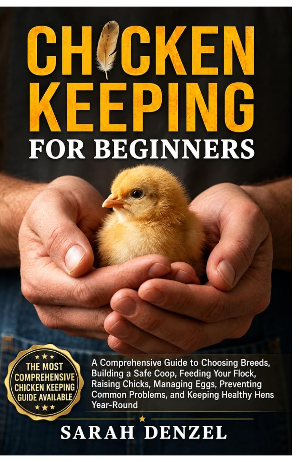 CHICKEN KEEPING FOR BEGINNERS: A Comprehensive Husbandry Guide to Choosing Breeds, Building A Safe Coop, Feeding Your Flock, Raising Chicks, Managing... Problems, and Keeping Healthy Hens Year-Round baixar livro de graça