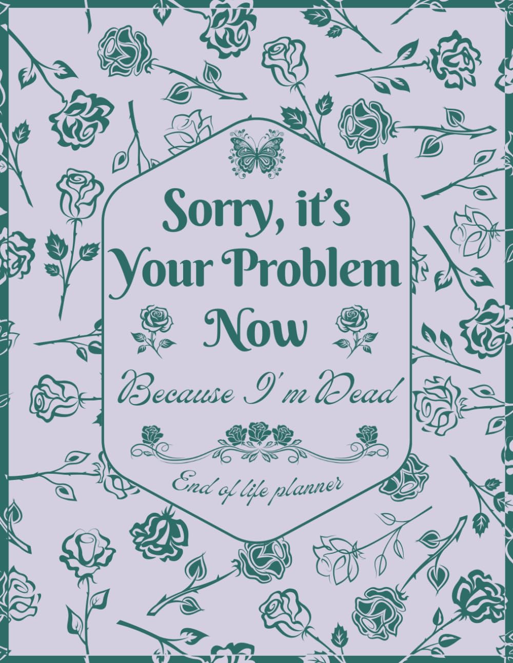 capítulo por capítulo baixar Sorry, it’s Your Problem Now, Because I'm Dead: Funny End of Life Planner | Organizer Everything Your Family Needs to Know for After You’re Die