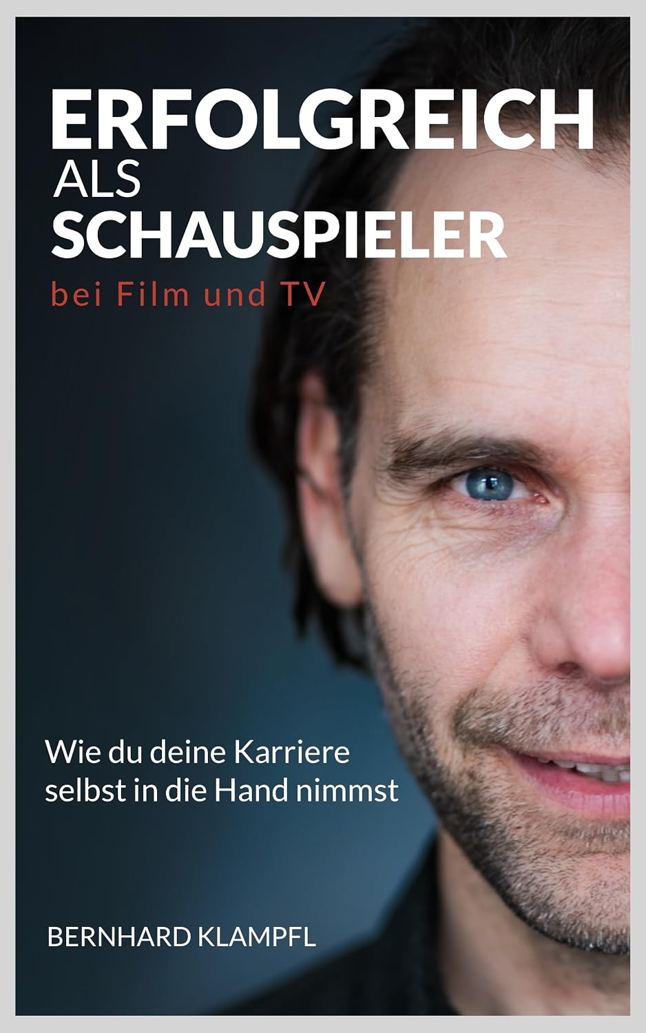 ler totalmente ERFOLGREICH ALS SCHAUSPIELER BEI FILM UND TV: Wie du deine Karriere selbst in die Hand nimmst (SCHAUSPIELER WERDEN, SEIN UND BLEIBEN) (German Edition)