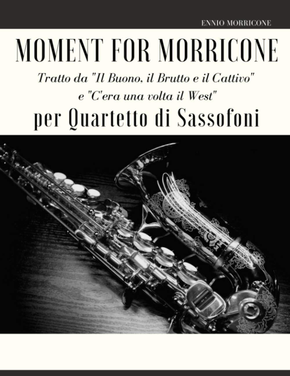 ler totalmente Moment for Morricone per Quartetto di Sassofoni: Tratto da "Il Buono, il Brutto e il Cattivo" e "C'era una volta il West"