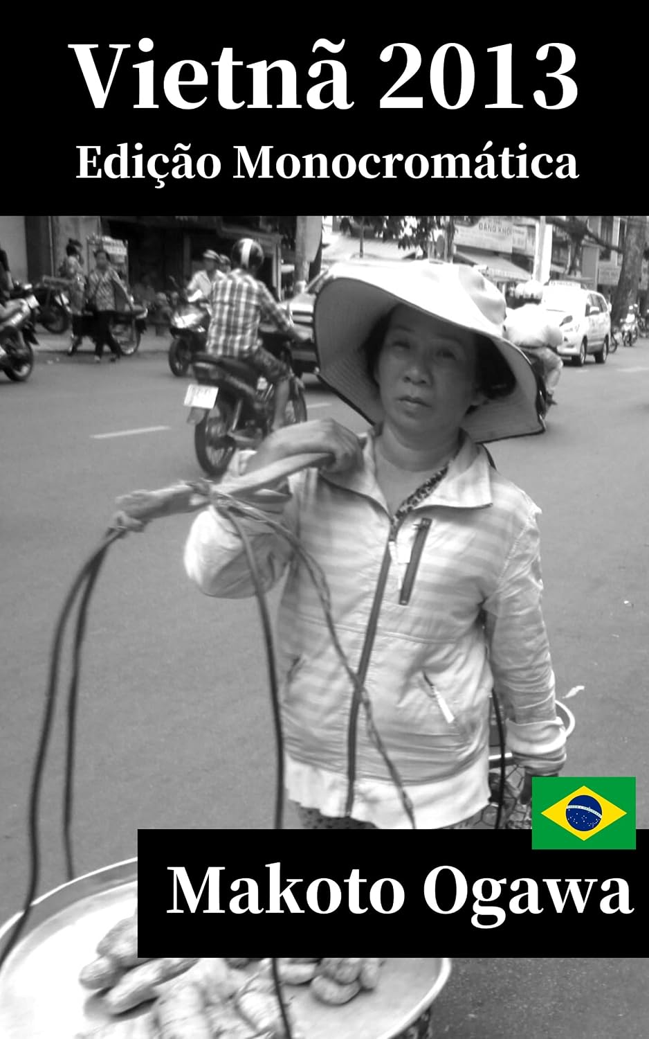 Vietnã 2013: Edição Monocromática: Fotografia de Viagem: Makoto Ogawa Fotolivro baixar livro de graça
