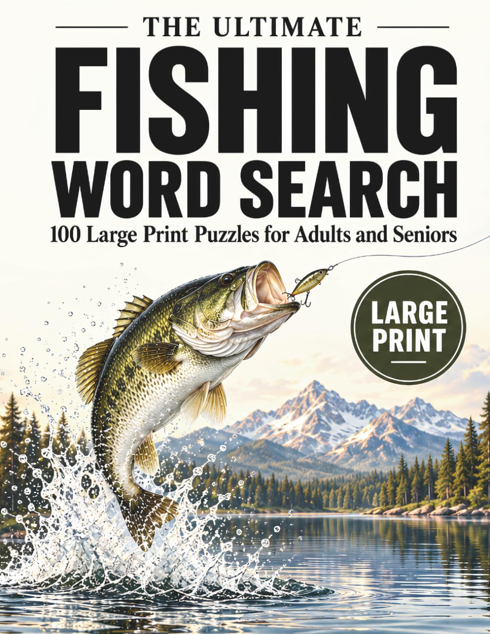 The Ultimate Fishing Word Search: 100 Large Print Puzzles for Adults and Seniors Featuring Fish, Tackle, Lures, Lakes, Rivers, Boats, Fly Fishing and Outdoor Life