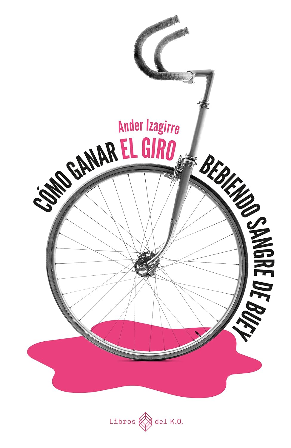 Cómo ganar el Giro bebiendo sangre de buey: Literatura de viaje (Spanish Edition)