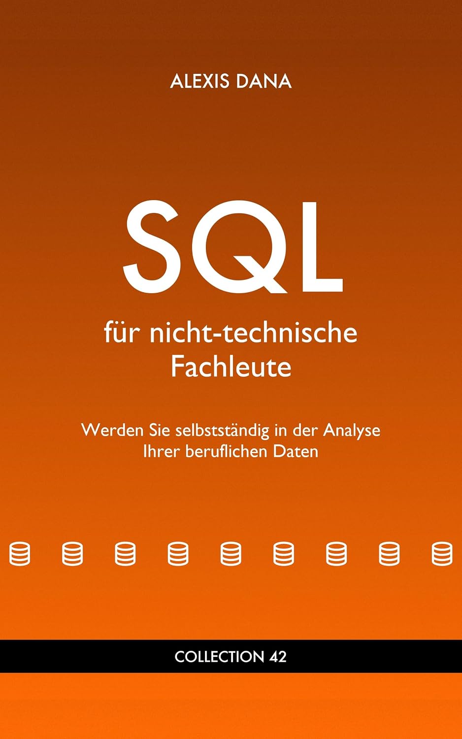 SQL für nicht-technische Fachleute: Werden Sie selbstständig in der Analyse Ihrer beruflichen Daten (German Edition) baixar o livro de graça