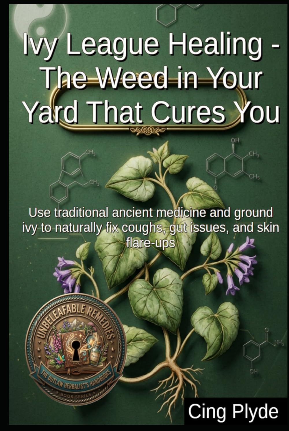 Ivy League Healing - The Weed in Your Yard That Cures You: Use traditional ancient medicine and ground ivy to naturally fix coughs, gut issues, and... Remedies: The Outlaw Herbalist's Handbooks) baixar livro de graça
