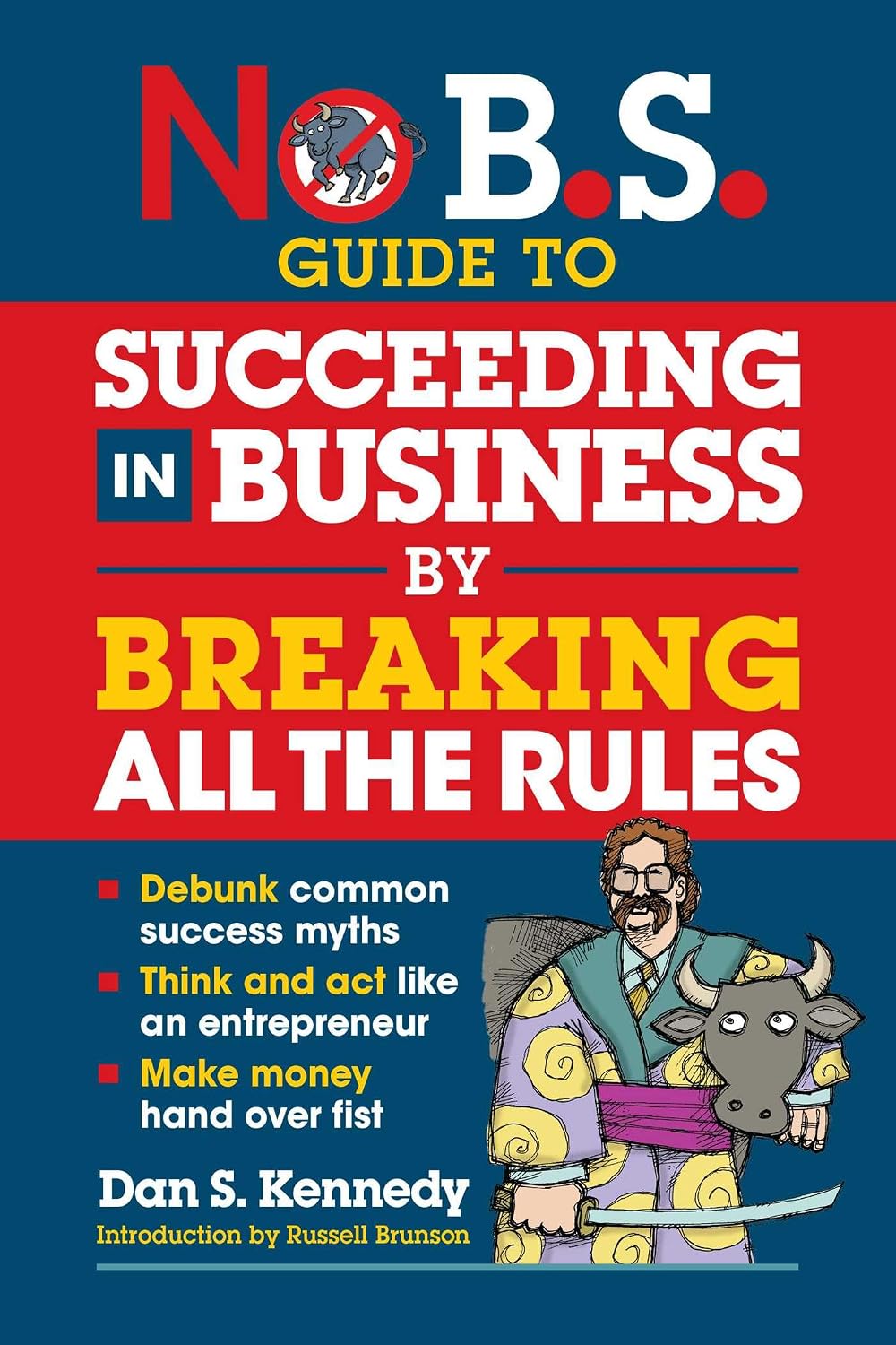 No B.S. Guide to Succeeding in Business by Breaking All the Rules (English Edition) baixar livro de graça