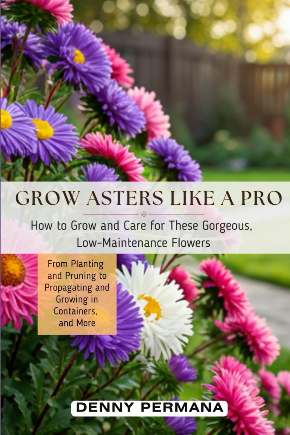 Grow Asters Like a Pro: How to Grow and Care for These Gorgeous, Low-Maintenance Aster Flowers (From Planting and Pruning to Propagating and Growing in Containers, and More) baixar livro de graça