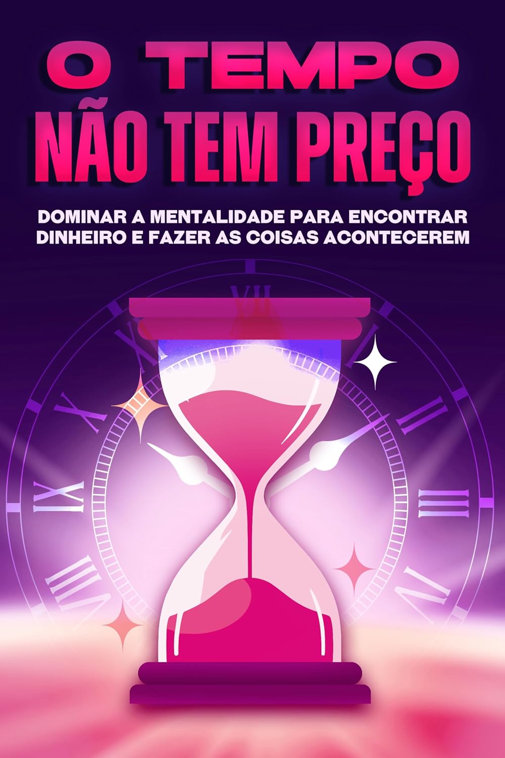 O tempo não tem preço: Dominar a mentalidade para encontrar dinheiro e fazer as coisas acontecerem baixar livro de graça
