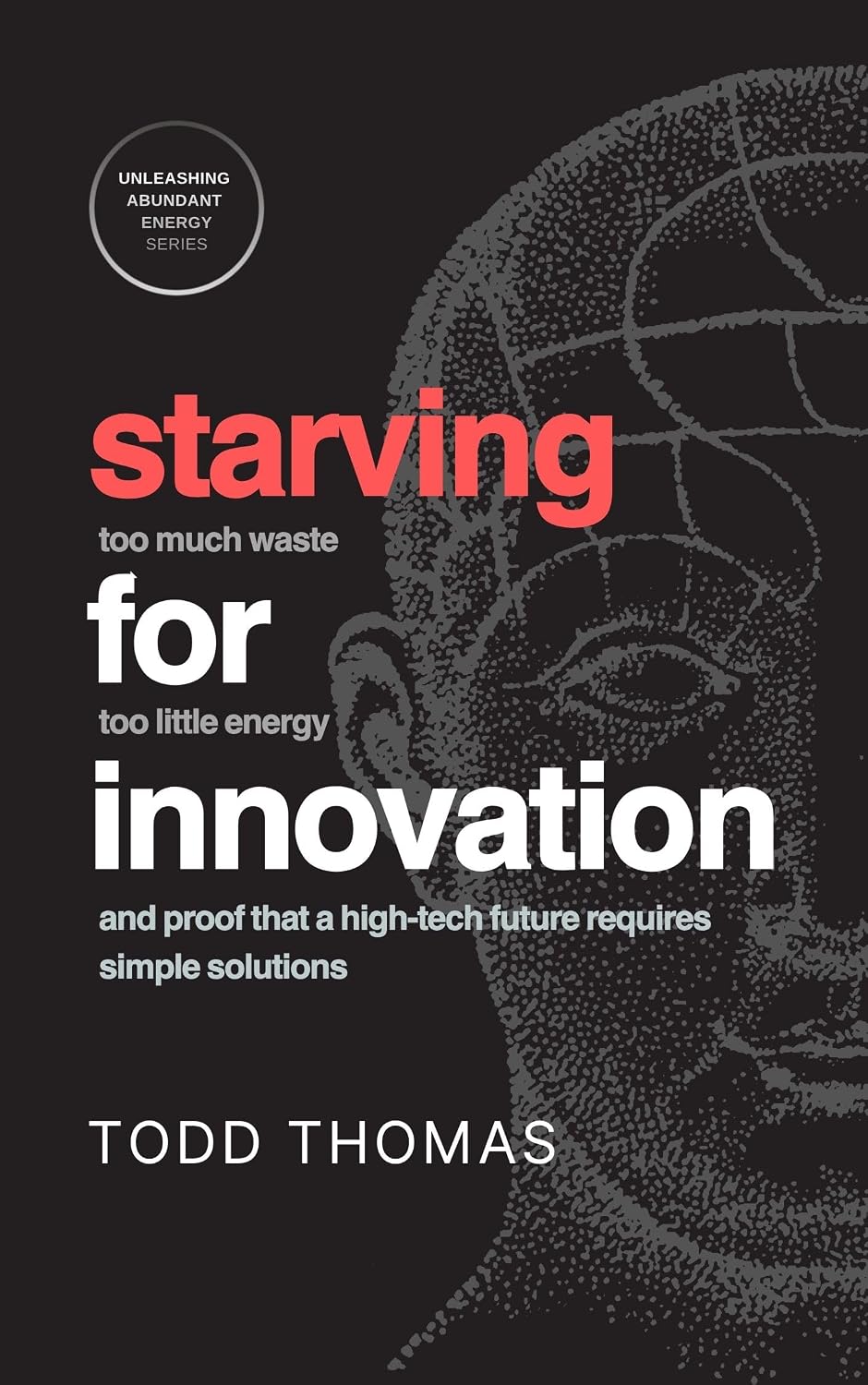 ler totalmente Starving For Innovation: Too Much Waste. Too Little Energy. And Proof That A High-Tech Future Requires Simple Solutions. (English Edition)