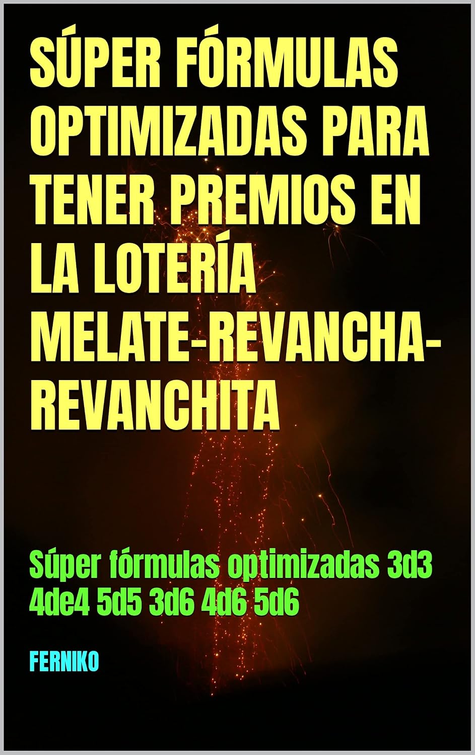 SÚPER FÓRMULAS OPTIMIZADAS PARA TENER PREMIOS EN LA LOTERÍA MELATE-REVANCHA-REVANCHITA: Súper fórmulas optimizadas 3d3 4de4 5d5 3d6 4d6 5d6 (Spanish Edition) baixar o livro de graça