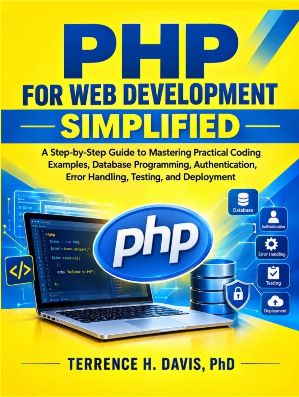 PHP FOR WEB DEVELOPMENT SIMPLIFIED: A Step-by-Step Guide to Mastering Practical Coding Examples, Database Programming, Authentication, Error Handling, Testing, and Deployment baixar livro de graça
