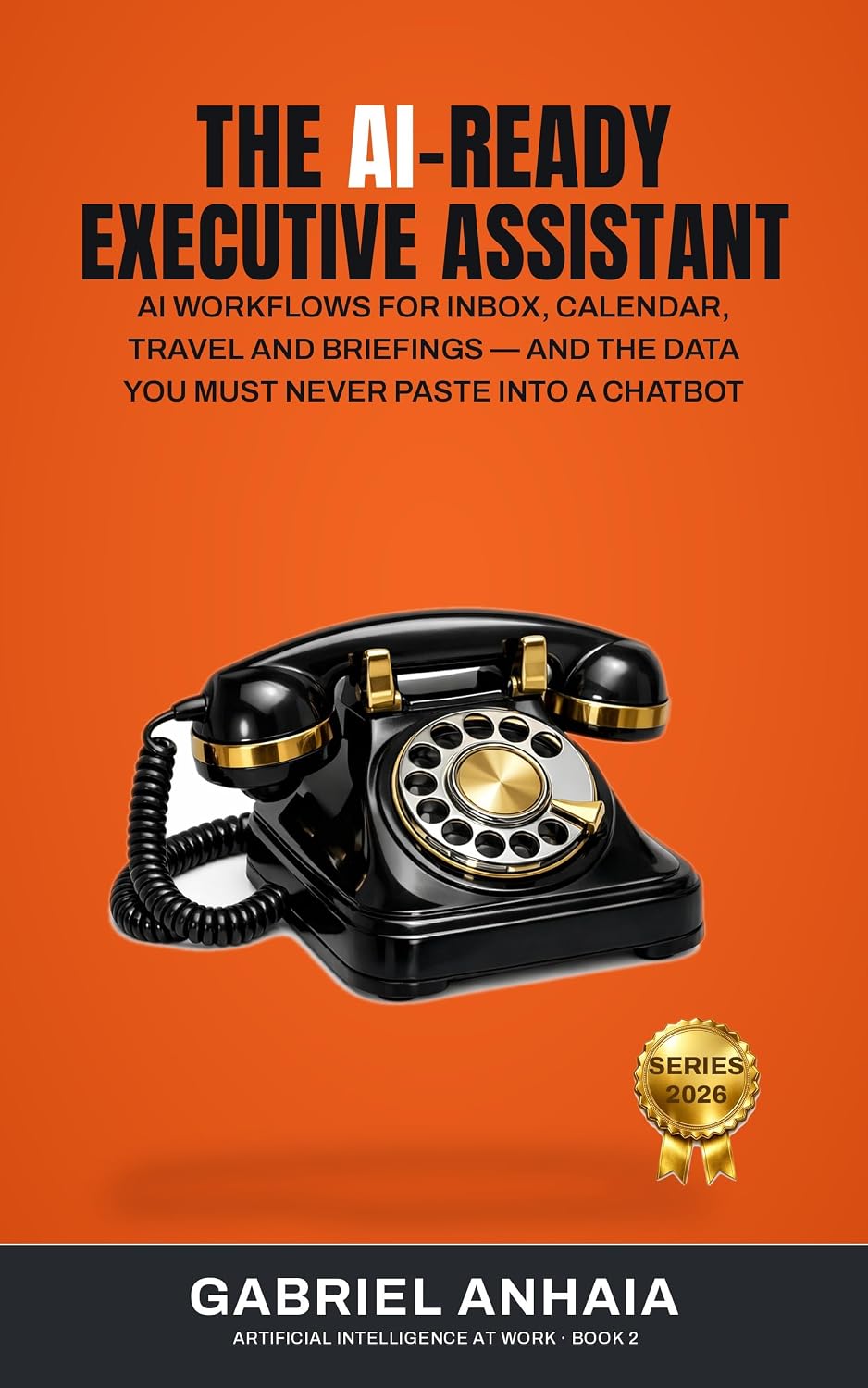 ler totalmente The AI-Ready Executive Assistant: AI Workflows for Inbox, Calendar, Travel and Briefings — and the Data You Must Never Paste Into a Chatbot (Artificial Intelligence at Work Book 2) (English Edition)
