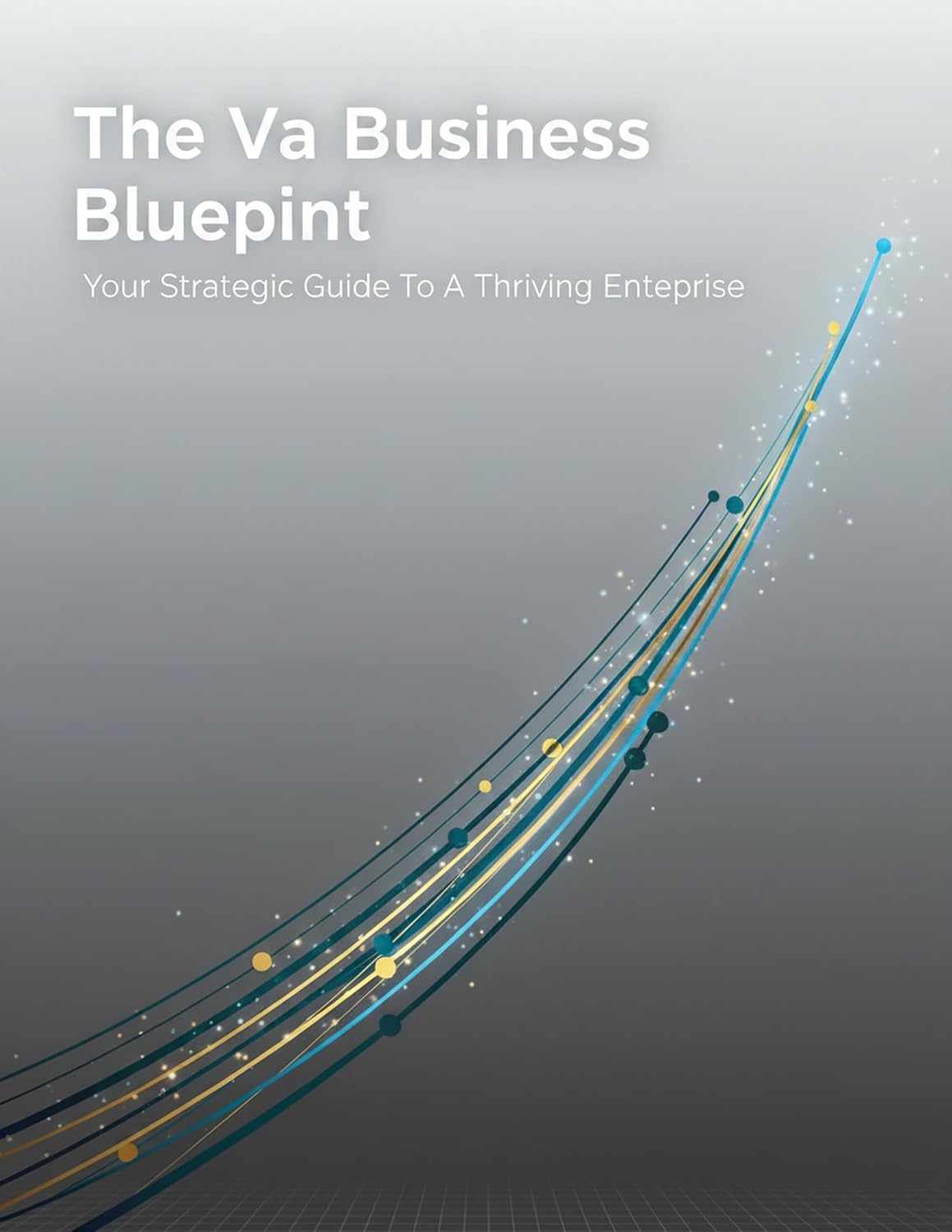ler totalmente The Va Business Blueprint: Your Strategic Guide To A Thriving Enterprise (English Edition)