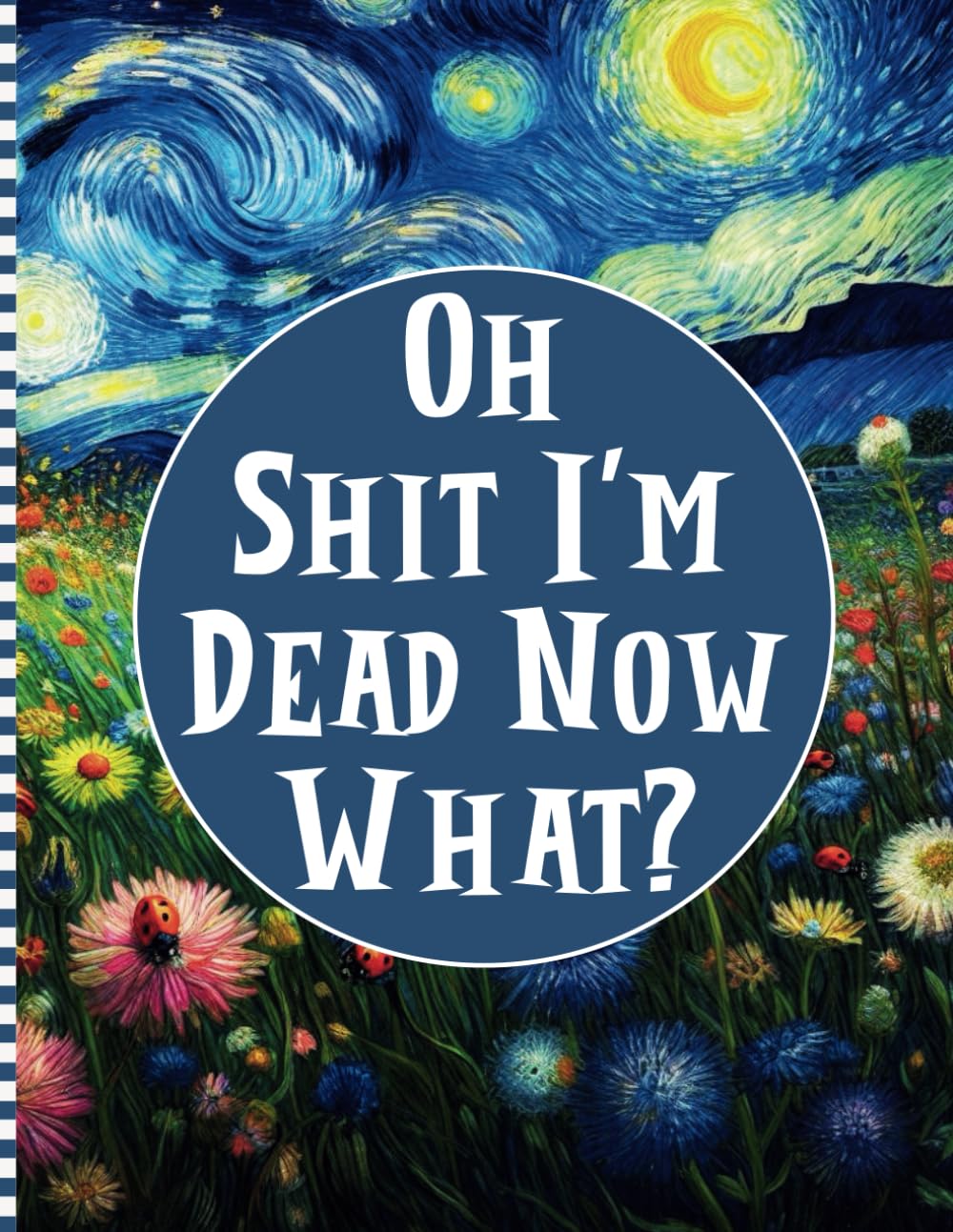 Oh Shit I'm Dead Now What?: Funny End of Life Planner serves as a straightforward guide for your loved ones to access vital details after your Die. baixar o livro de graça