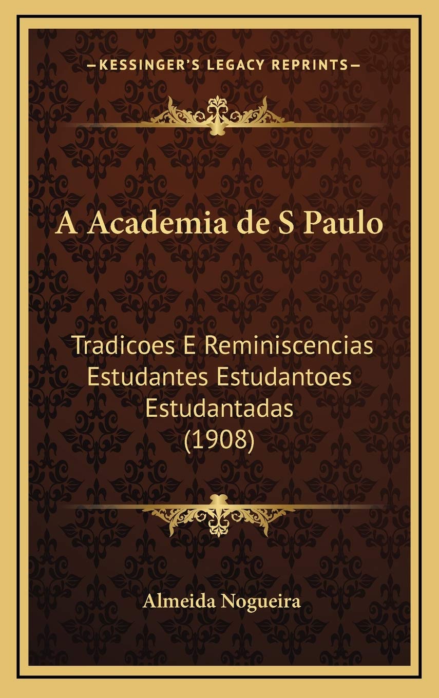 ler totalmente A Academia de S Paulo: Tradicoes E Reminiscencias Estudantes Estudantoes Estudantadas (1908)