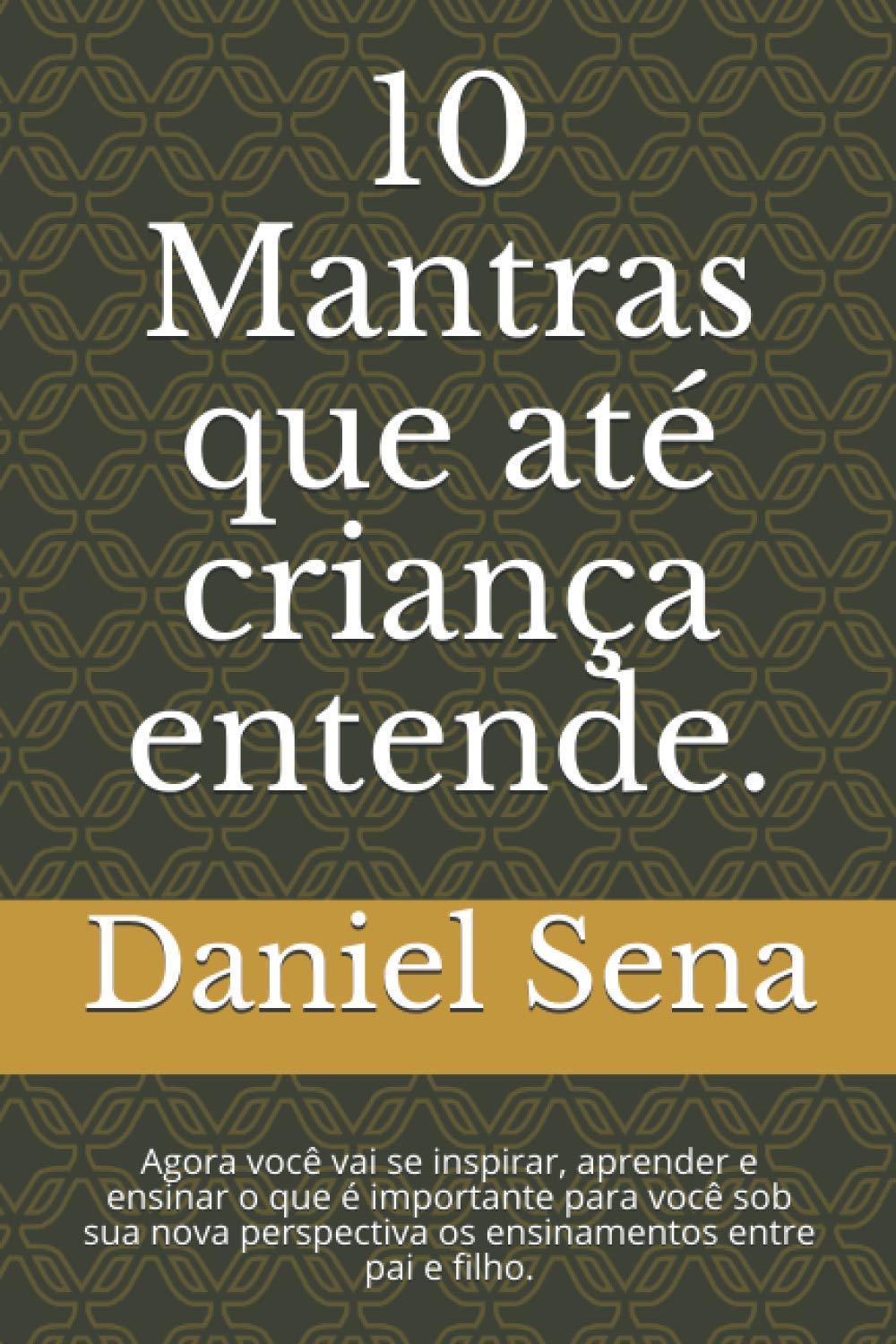 ler totalmente 10 Mantras que até criança entende.: Agora você vai se inspirar, aprender e ensinar o que é importante para você sob sua nova perspectiva os... e Seja Inspiração) (Portuguese Edition)