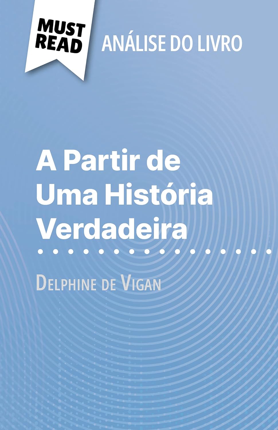 capítulo por capítulo baixar A Partir de Uma História Verdadeira de Delphine de Vigan (Análise do livro): Análise completa e resumo pormenorizado do trabalho