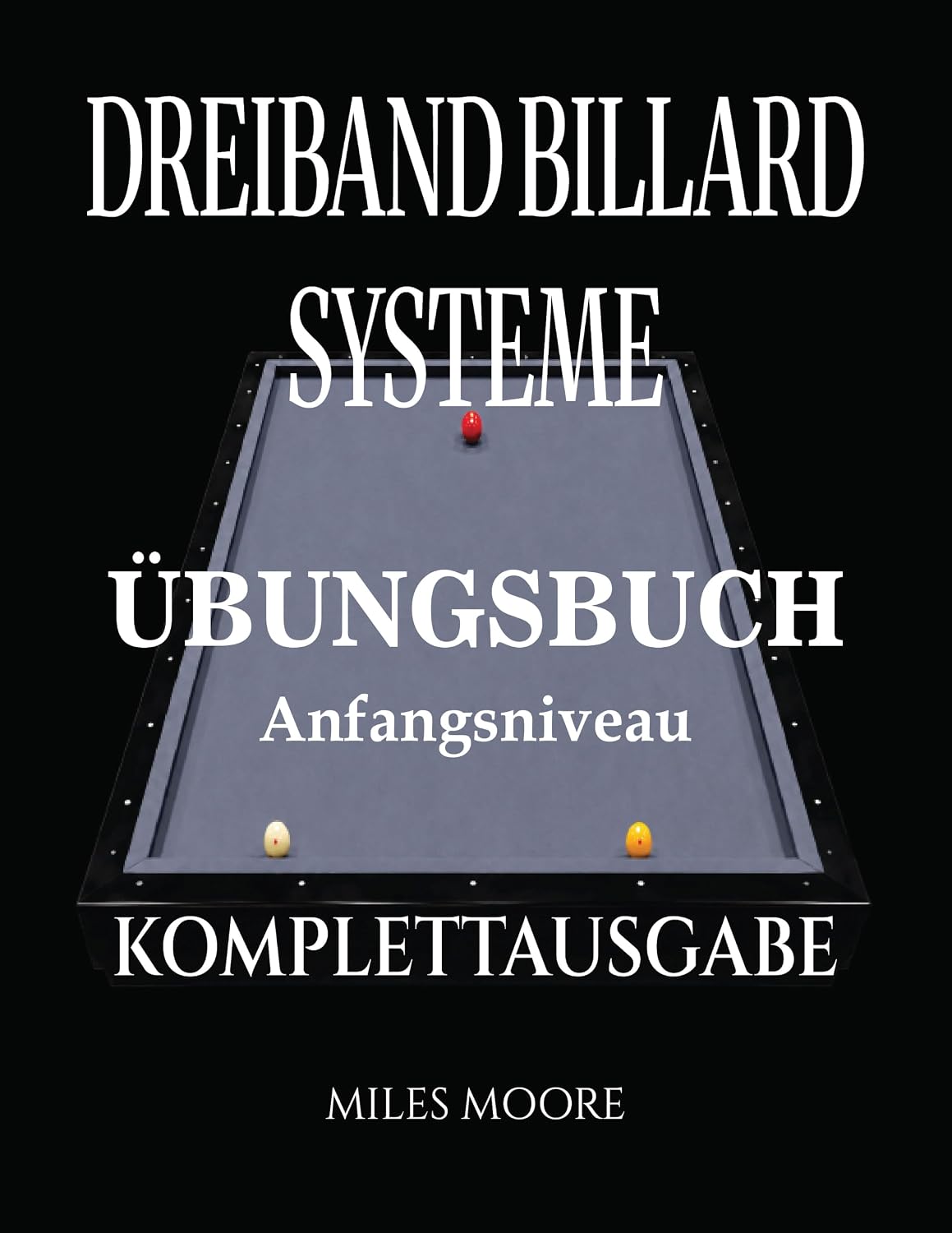 ler totalmente Dreiband Billard Systeme – Übungsbuch - Komplettausgabe: Dreiband-Billardsysteme: Der Übergang von der Theorie zur Praxis und Arbeitsbuch am Tisch (Übungsbuch - Anfangsniveau) (German Edition)