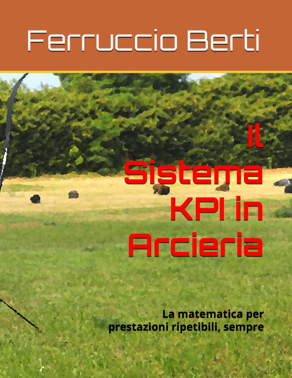 Il Sistema KPI in Arcieria: La matematica per prestazioni ripetibili, sempre (Italian Edition) baixar o livro de graça