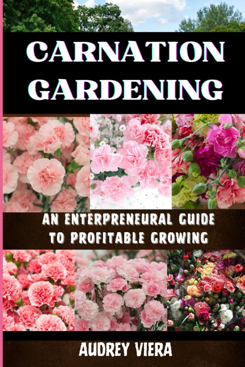 CARNATION GARDENING: AN ENTERPRENEURAL GUIDE TO PROFITABLE GROWING: Unlocking the Secrets to Thriving Carnation Cultivation: Strategies for Sustainable Success and Maximum Profit baixar o livro de graça