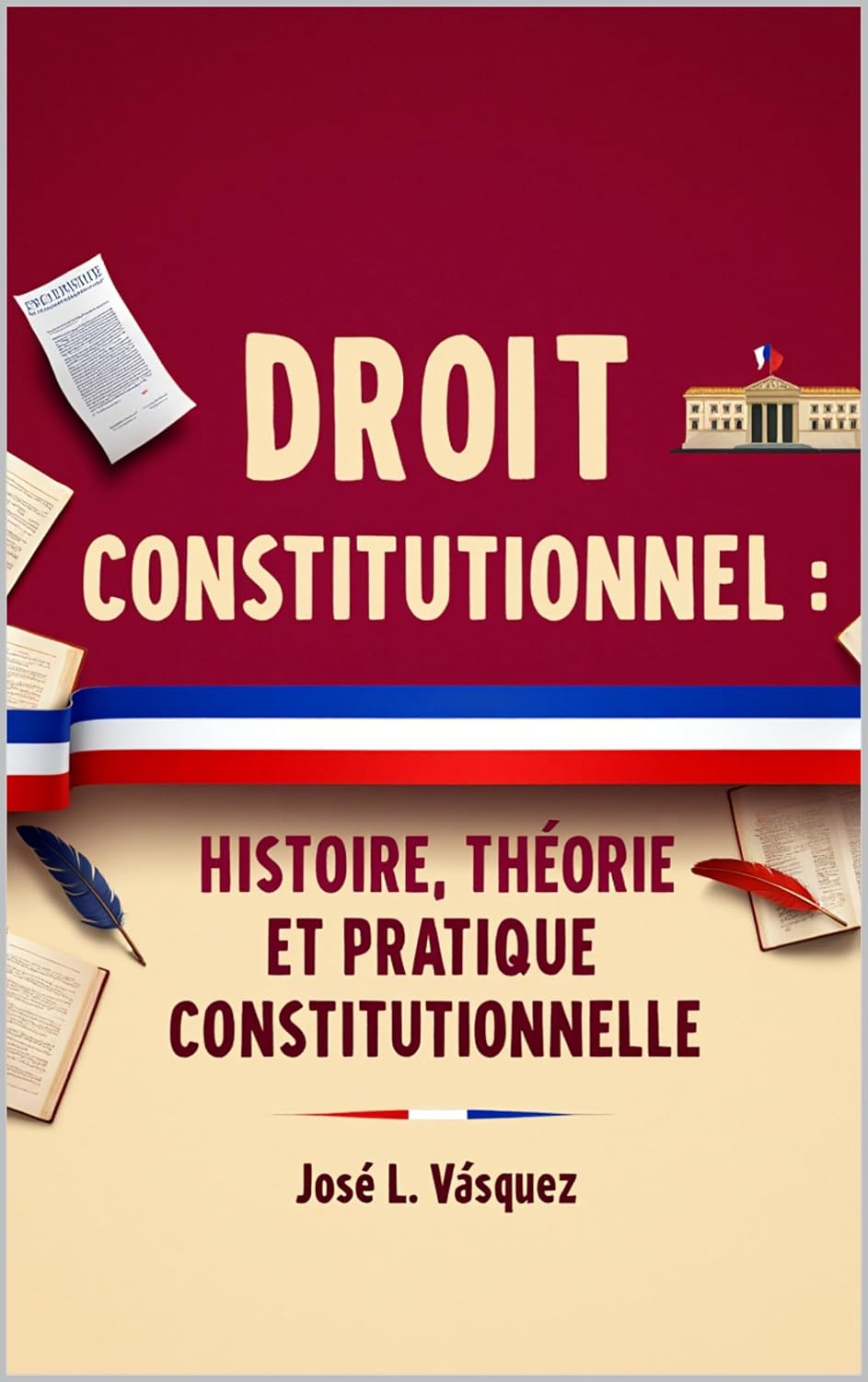 DROIT CONSTITUTIONNEL : : HISTOIRE, THÉORIE ET PRATIQUE CONSTITUTIONNELLES (DROIT ET JUSTICE) (French Edition)