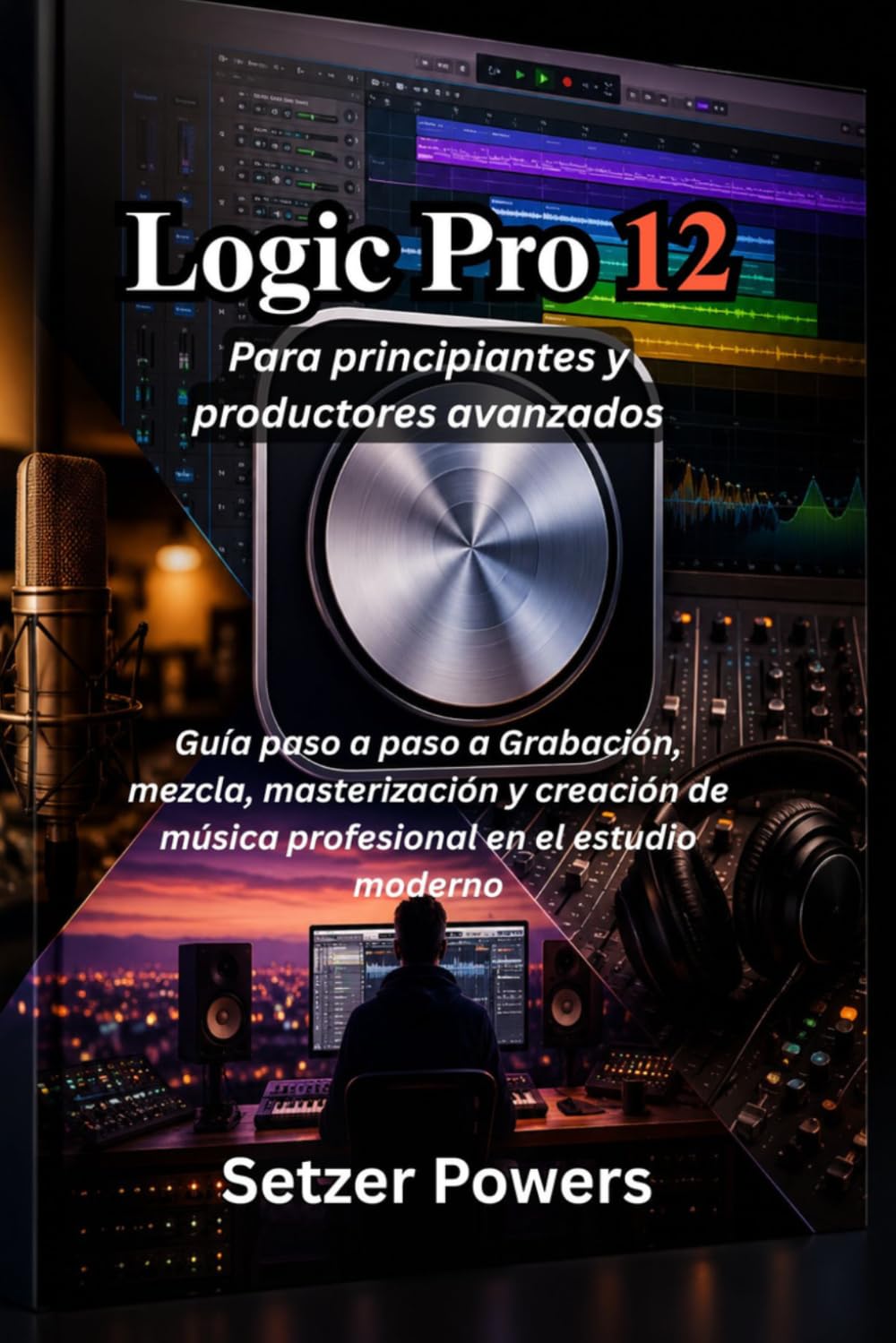 capítulo por capítulo baixar Logic Pro 12 Para principiantes y productores avanzados: Guía paso a paso a Grabación, mezcla, masterización y creación de música profesional en el estudio moderno (Spanish Edition)