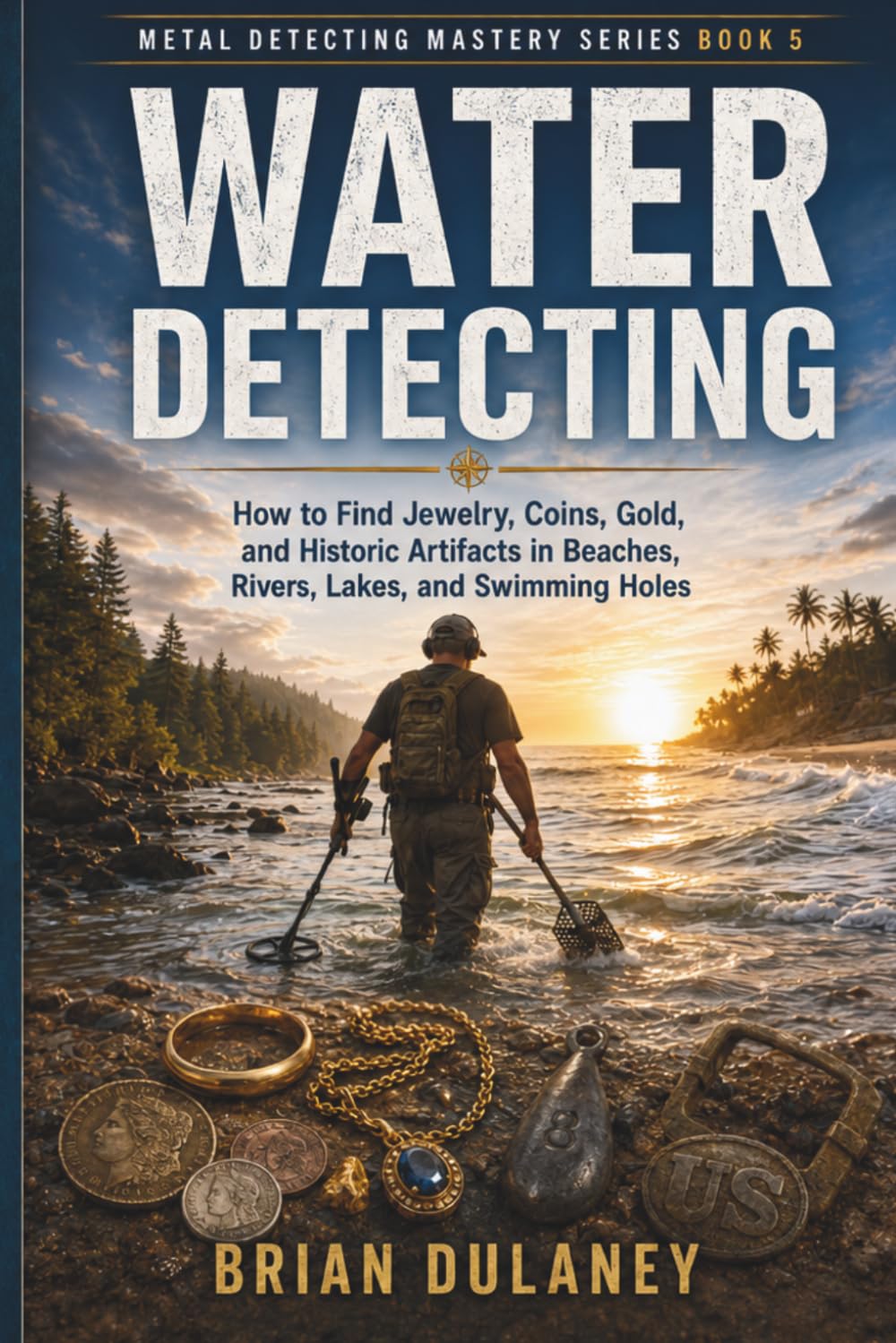 ler totalmente WATER DETECTING: How to Find Jewelry, Coins, Gold, and Historic Artifacts in Beaches, Rivers, Lakes, and Swimming Holes (Metal Detecting Mastery Series)