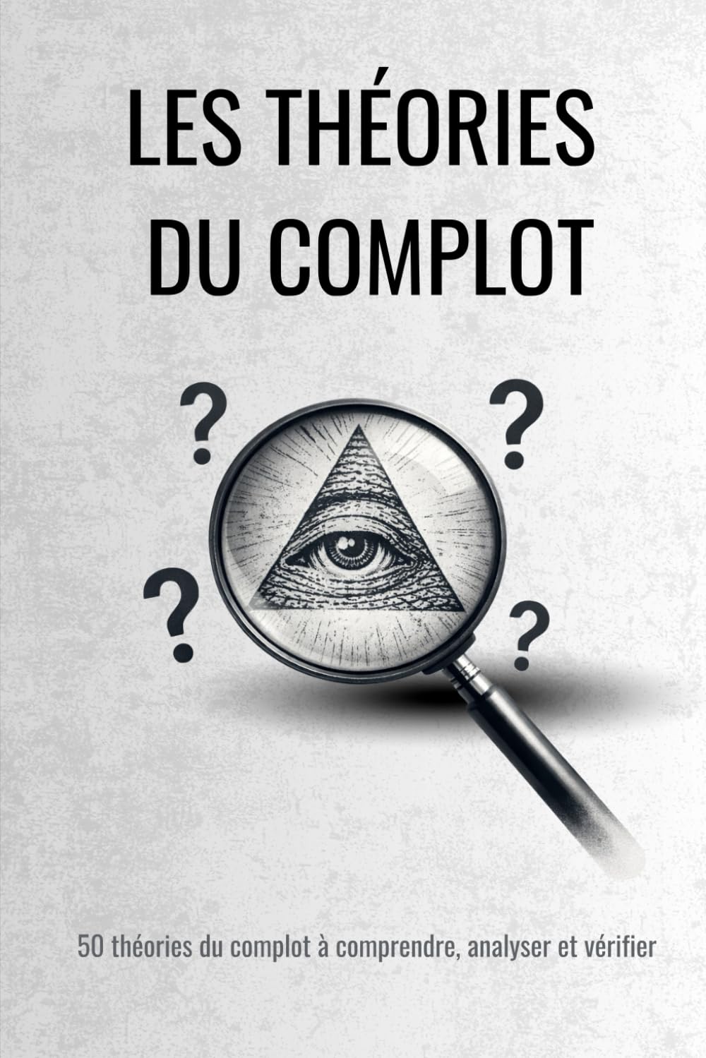 Les théories du complot - Comprendre, analyser et démêler le vrai du faux parmi 50 théories célèbres (French Edition) baixar livro de graça