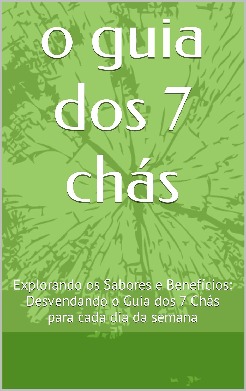 ler totalmente o guia dos 7 chás: Explorando os Sabores e Benefícios: Desvendando o Guia dos 7 Chás para cada dia da semana