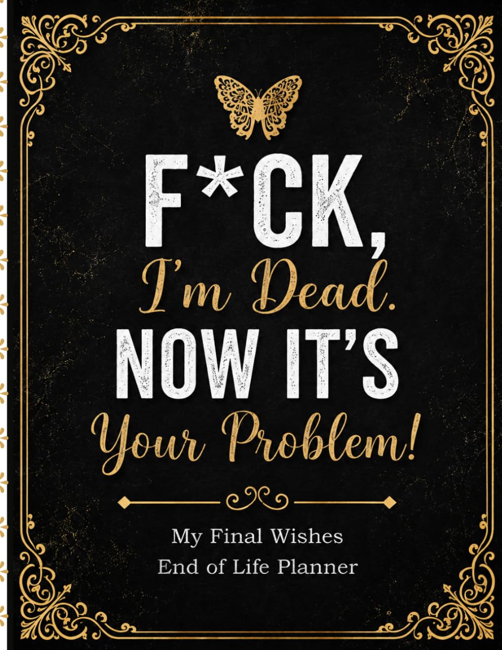 capítulo por capítulo baixar F*ck, I’m Dead. Now It’s Your Problem!: A Funny End-of-Life Planner to Organize Final Wishes, Important Records, Personal Details, and Instructions for Your Family