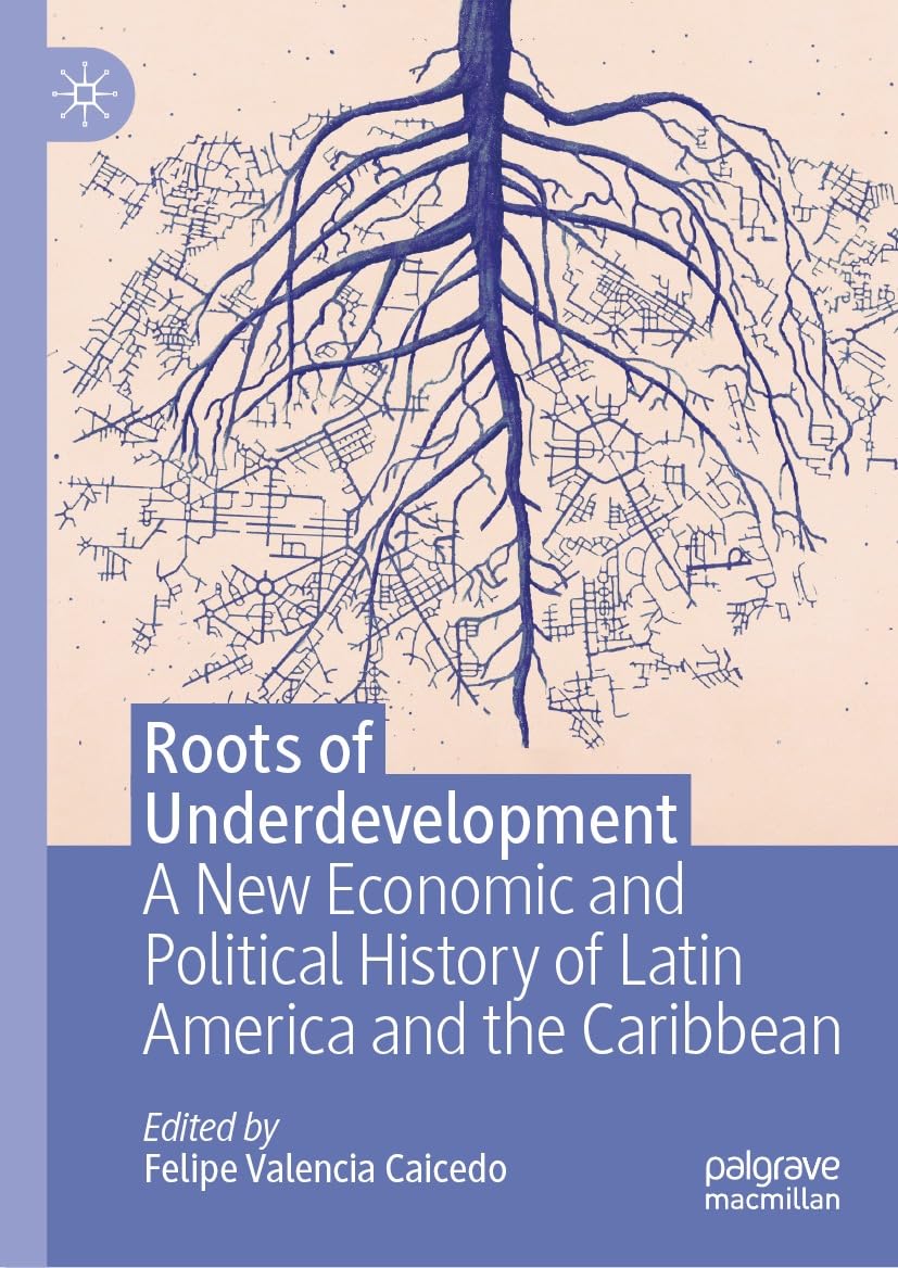 capítulo por capítulo baixar Roots of Underdevelopment: A New Economic and Political History of Latin America and the Caribbean (English Edition)