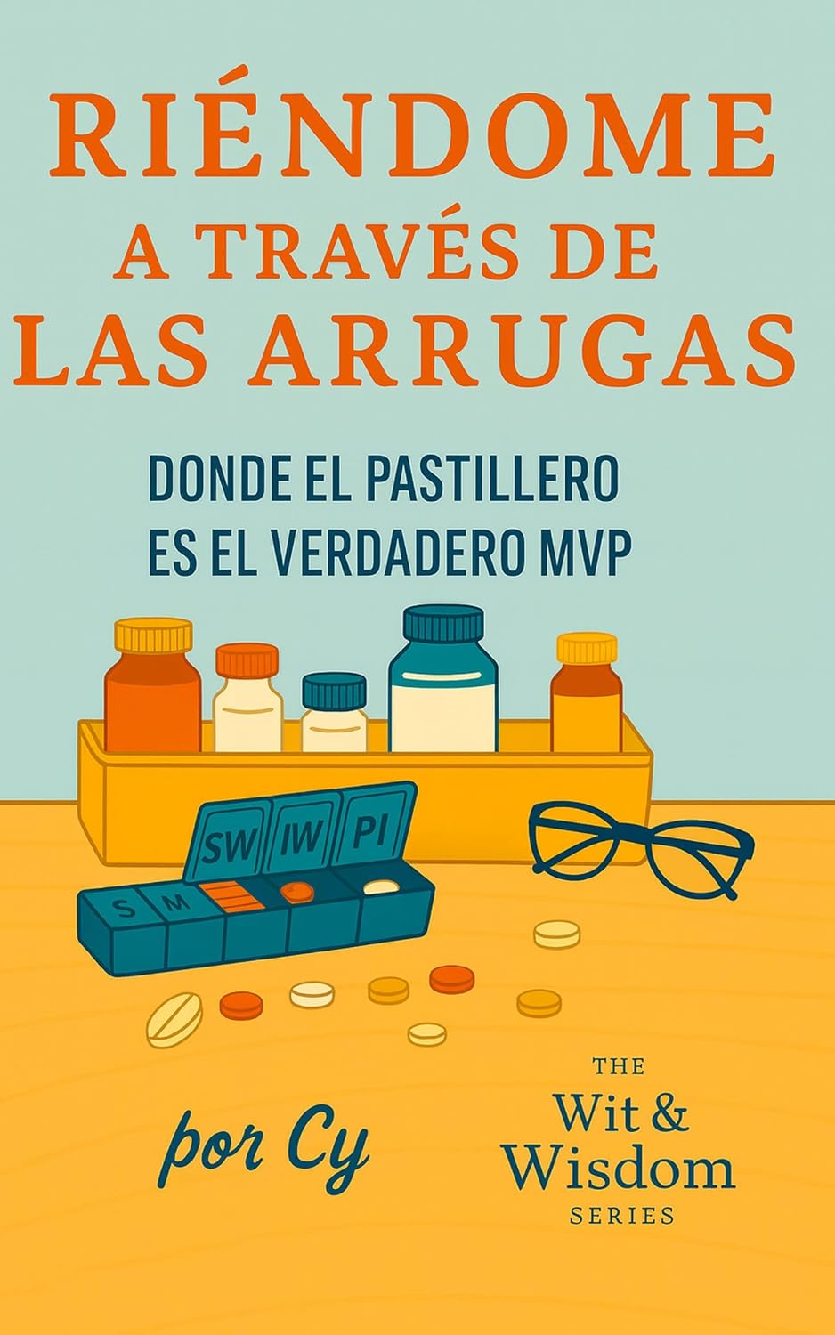 Riendo a través de las arrugas:: Donde el organizador de píldoras es el Verdadero MVP (Wit & Wisdom Series) (Spanish Edition) baixar livro de graça