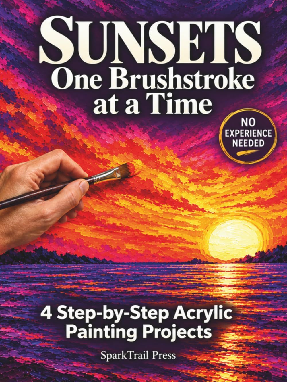 ler totalmente SUNSETS, One Brushstrokes at a Time: Step-by-Step Acrylic Painting Projects for Beginners with Easy Color Mixing, Brushwork Close-Ups, and Glowing Skies (SparkTrail One Brushstroke at a Time)