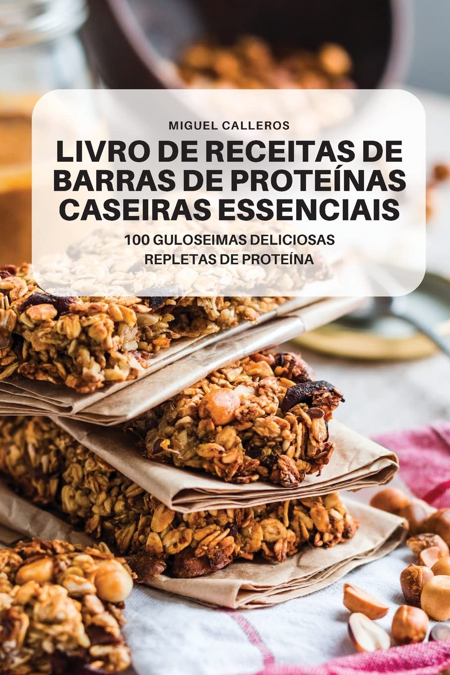 LIVRO DE RECEITAS DE BARRAS DE PROTEÍNAS CASEIRAS ESSENCIAIS baixar livro de graça
