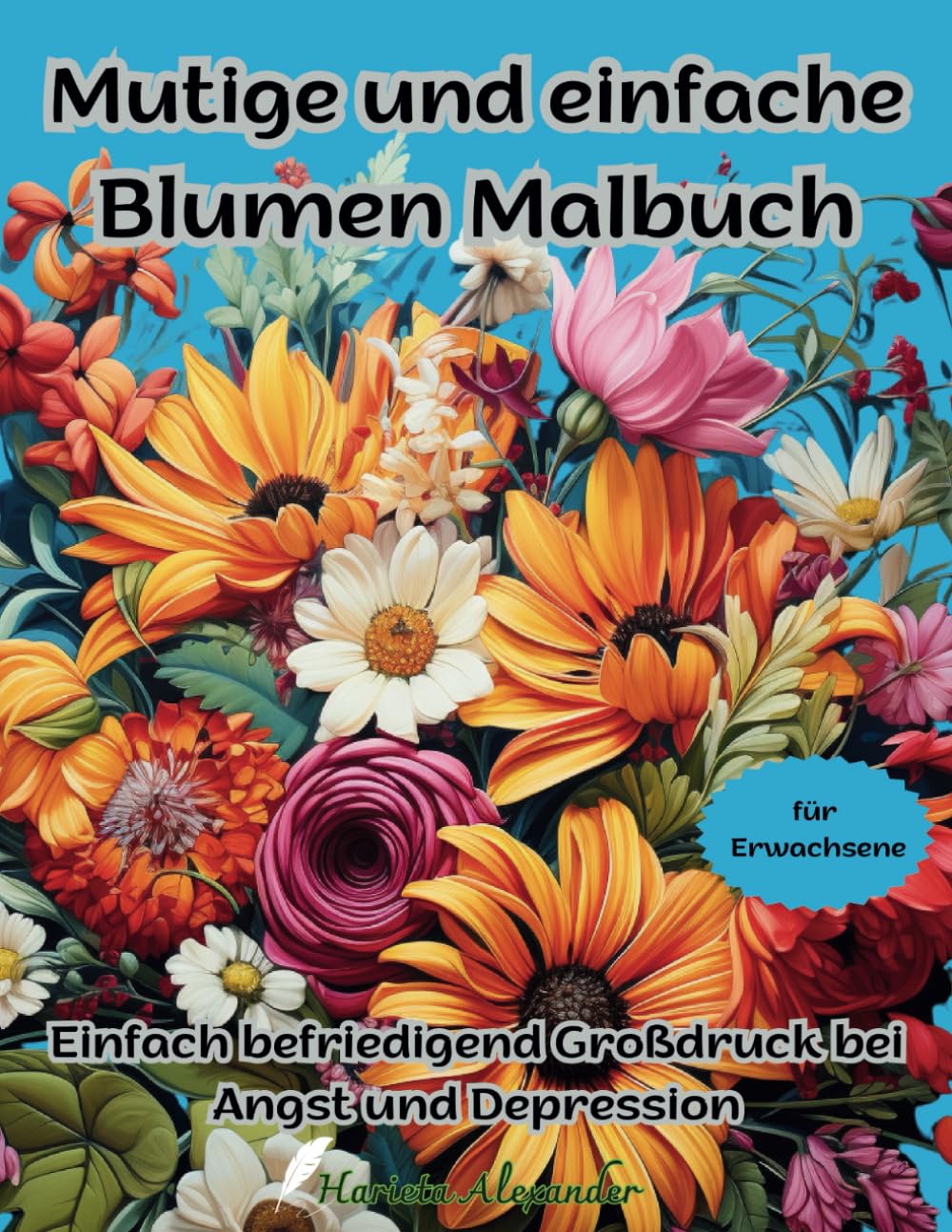 Mutige und einfache Blumen Malbuch für Erwachsene: Einfach befriedigend Großdruck bei Angst und Depression (German Edition) baixar livro de graça